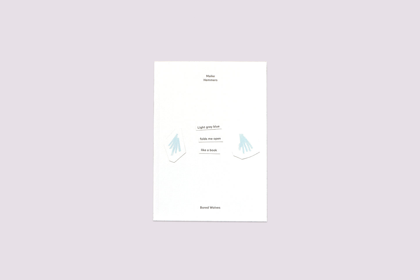 Light Grey Blue Folds Me Open Like A Book/Maike Hemmers published by Bored Wolves