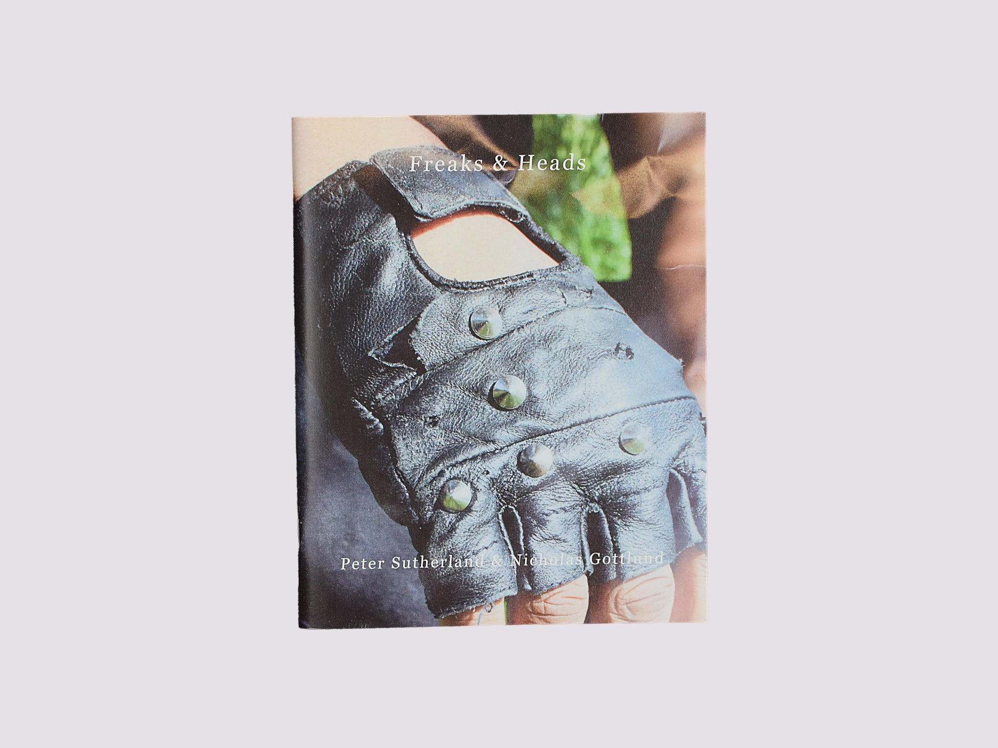 Freaks & Heads/Nicholas Gottlund and Peter Sutherland by Gottlund Verlag